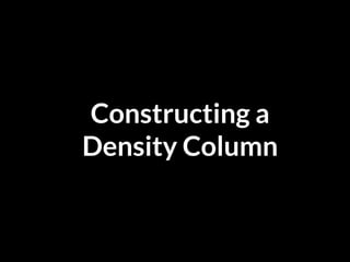 Constructing a
Density Column
 