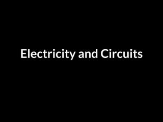 Electricity and Circuits
 