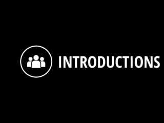 INTRODUCTIONS
 