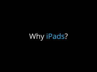 Why iPads?
 