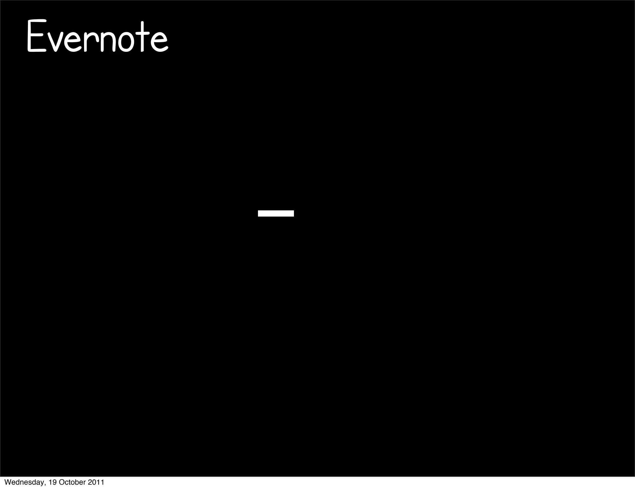 Evernote




Wednesday, 19 October 2011
 