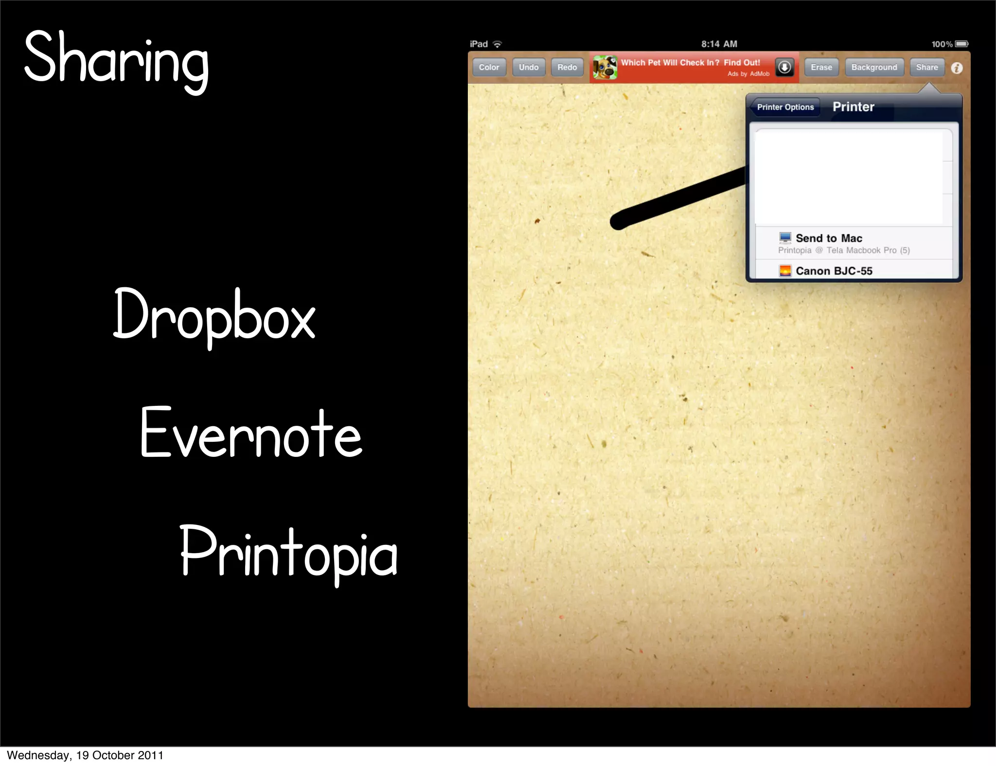 Sharing


                 Dropbox
                     Evernote
                             Printopia

Wednesday, 19 October 2011
 