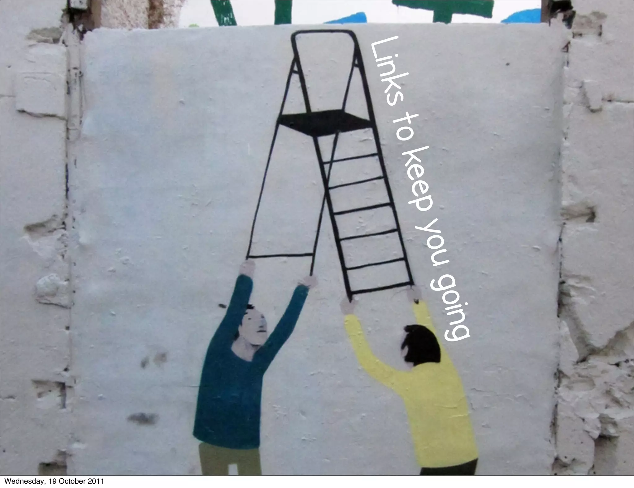 Links t
                               o keep
                                  you go
                                       g in
Wednesday, 19 October 2011
 