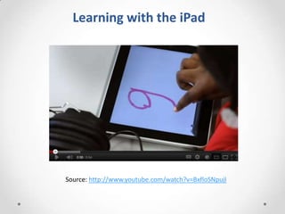 Using the iPad in the Classroom

1) Touch screen:

The ability to manipulate objects directly
with the hand rather than wi...