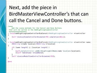 Next, add the piece in
BirdMasterViewController’s that can
call the Cancel and Done buttons.
 