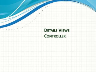 DETAILS VIEWS
CONTROLLER
 