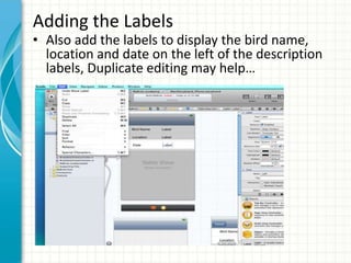 Adding the Labels
• Also add the labels to display the bird name,
  location and date on the left of the description
  labels, Duplicate editing may help…
 