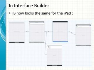 In Interface Builder
• IB now looks the same for the iPad :
 