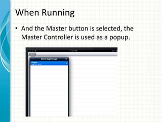 When Running
• And the Master button is selected, the
  Master Controller is used as a popup.
 