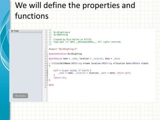 We will define the properties and
functions
 