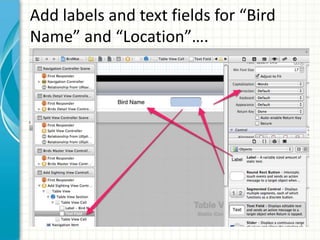 Add labels and text fields for “Bird
Name” and “Location”….
 