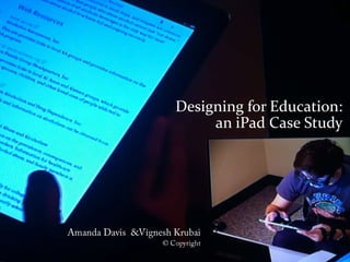 Designing for Education:
     an iPad Case Study
 