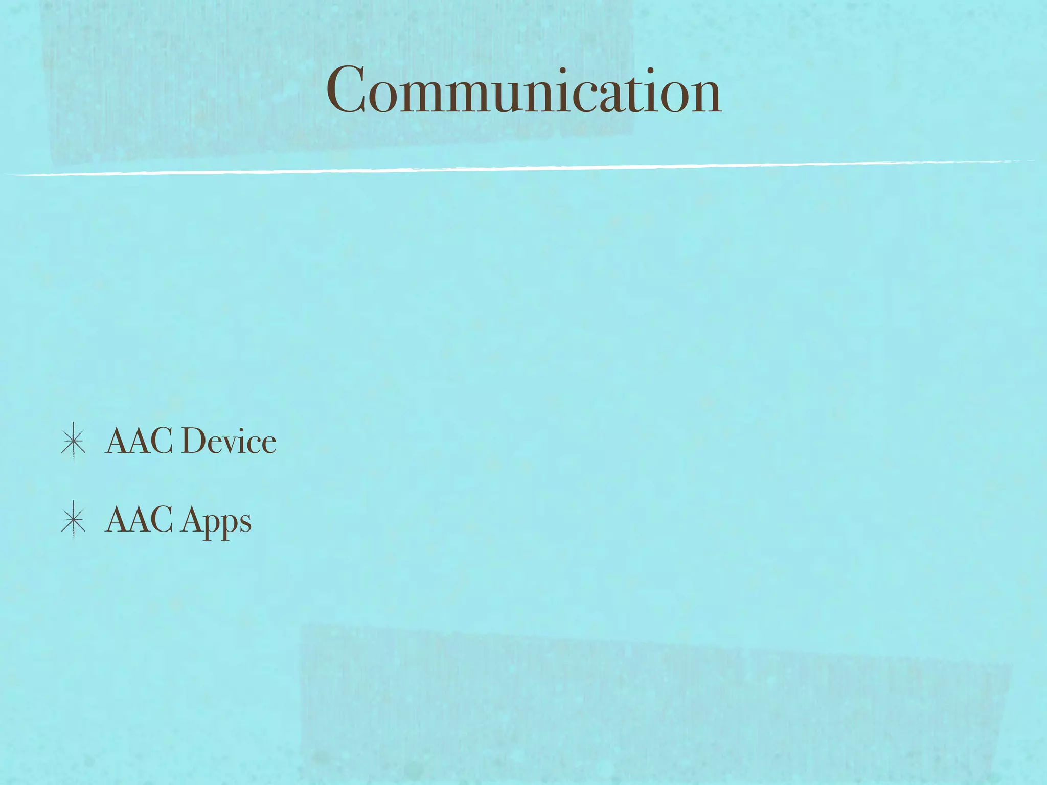 Communication




AAC Device

AAC Apps
 