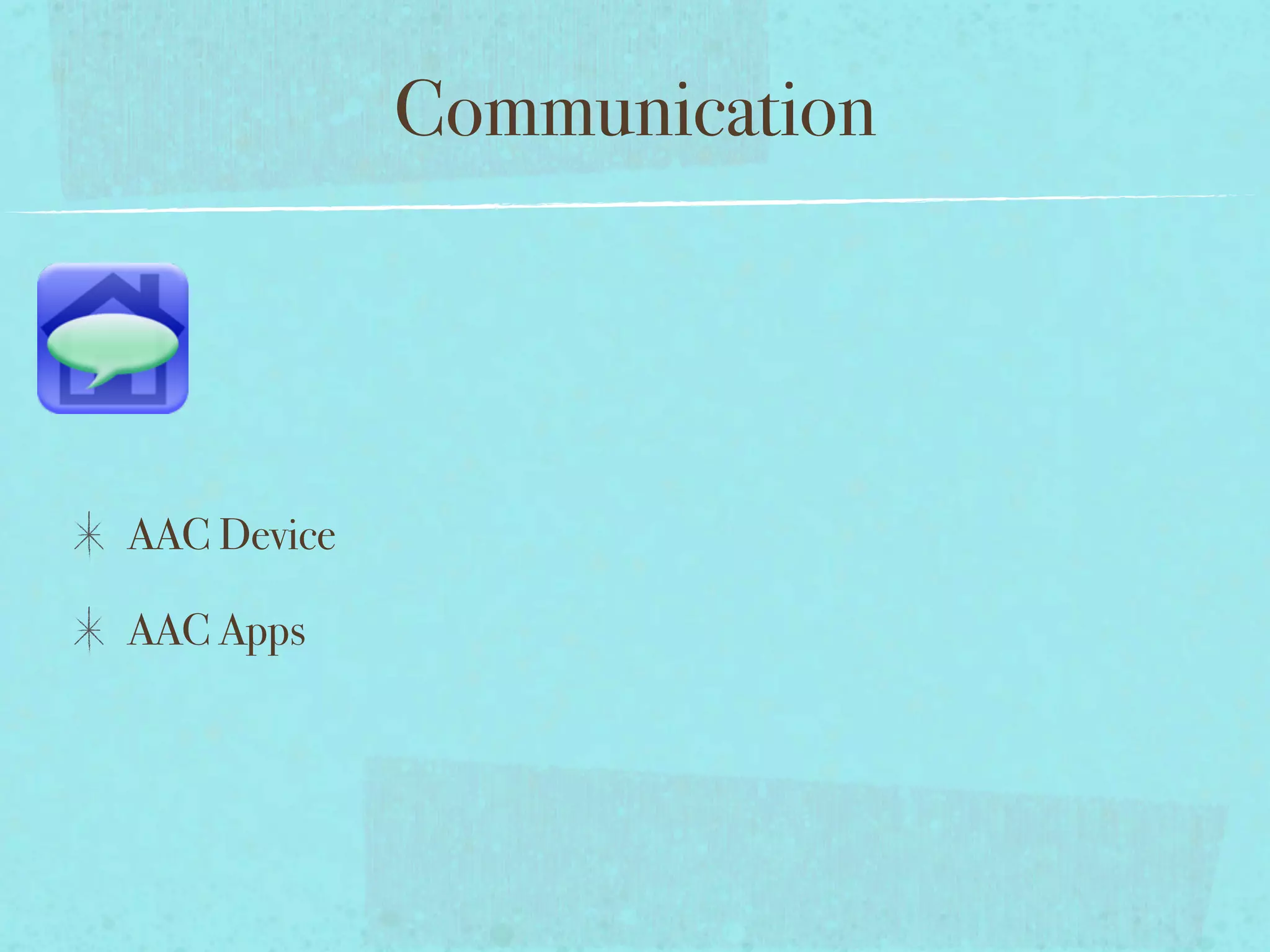 Communication




AAC Device

AAC Apps
 