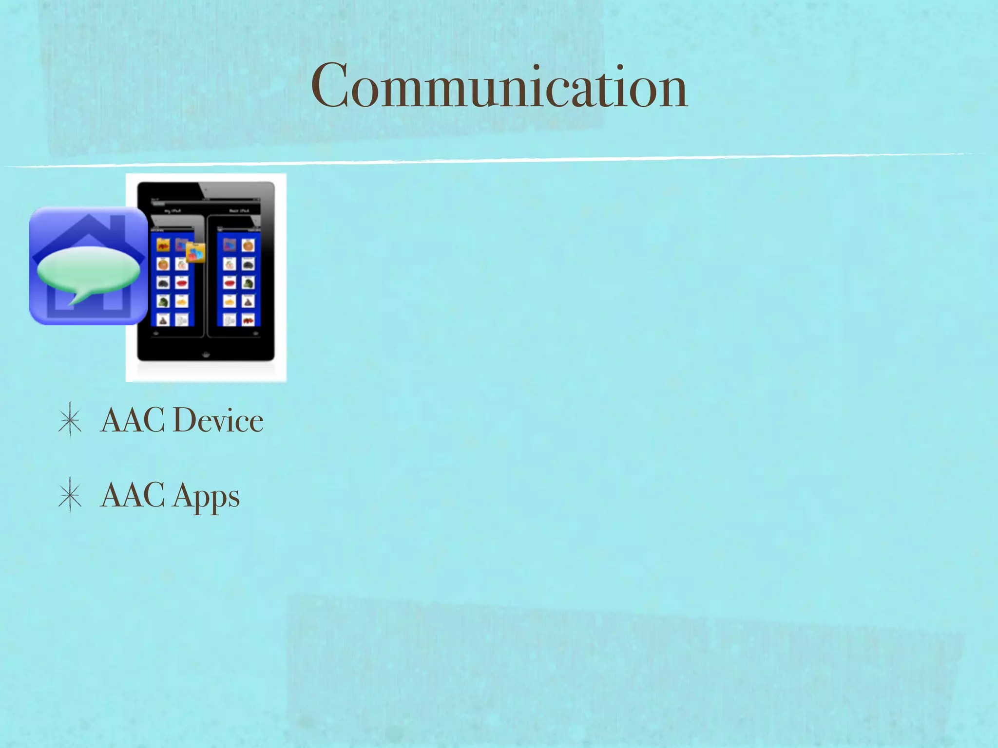 Communication




AAC Device

AAC Apps
 