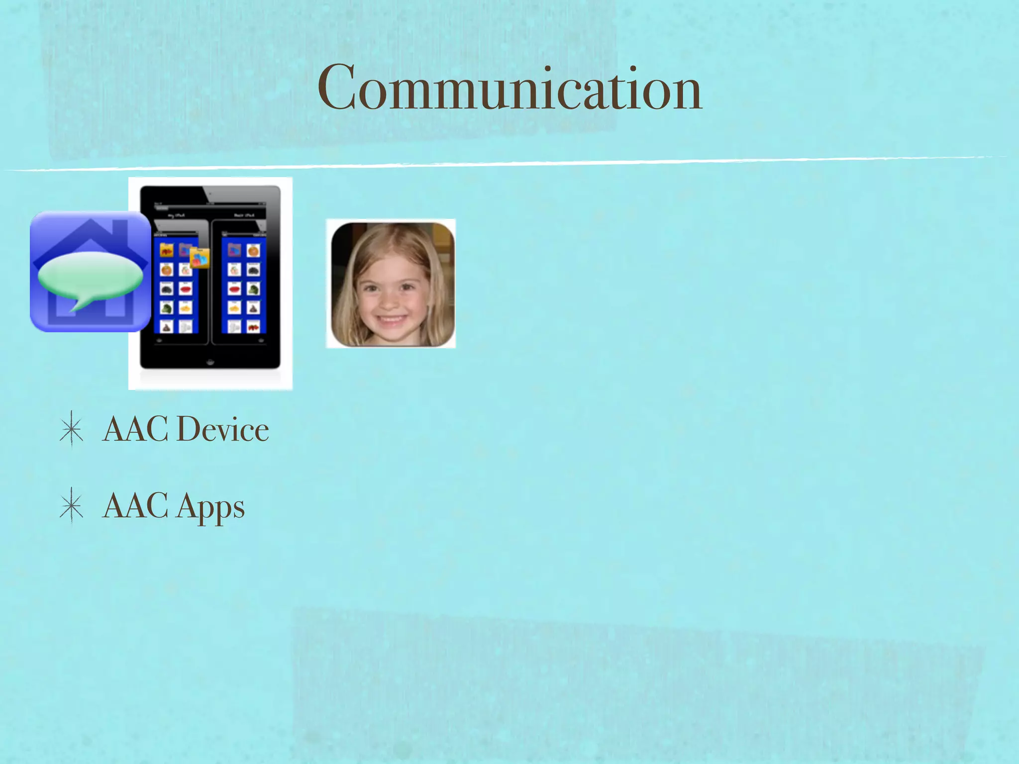 Communication




AAC Device

AAC Apps
 