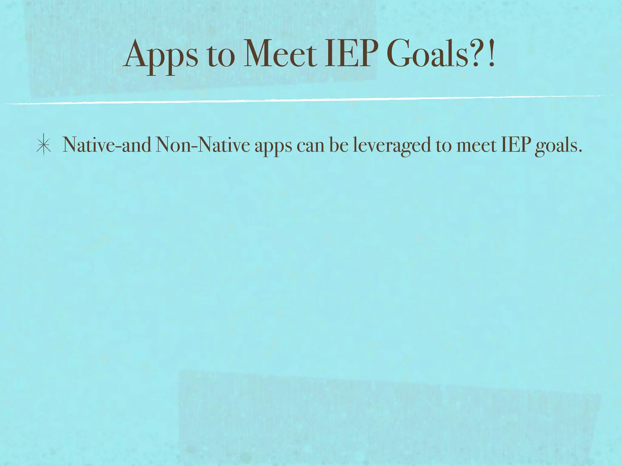 Apps to Meet IEP Goals?!

Native-and Non-Native apps can be leveraged to meet IEP goals.
 