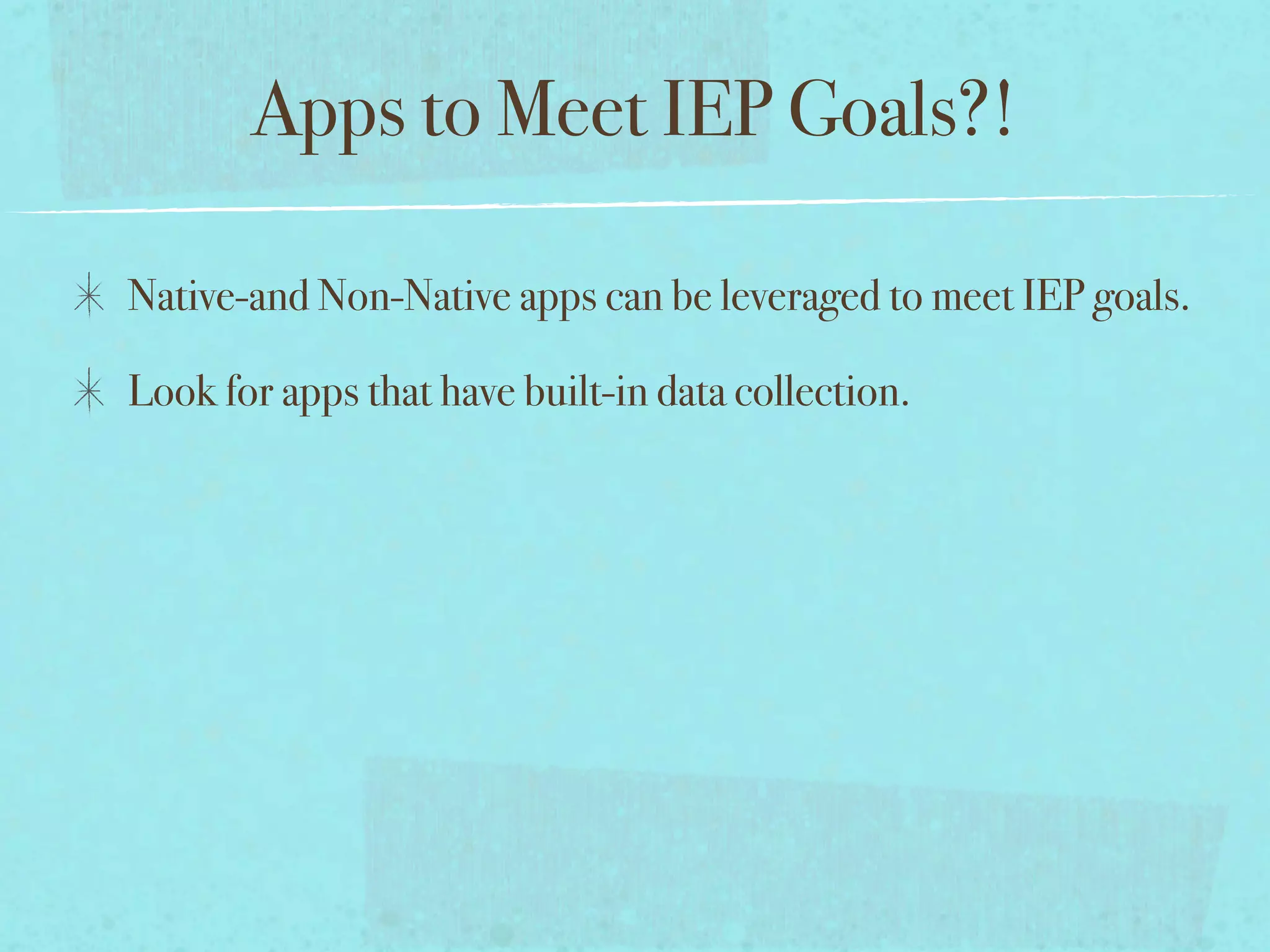 Apps to Meet IEP Goals?!

Native-and Non-Native apps can be leveraged to meet IEP goals.

Look for apps that have built-in data collection.
 