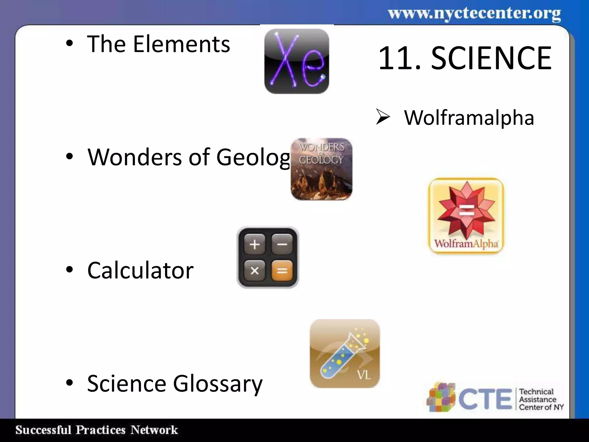 • The Elements
                       11. SCIENCE
                        Wolframalpha
• Wonders of Geology



• Calculator



• Science Glossary
 