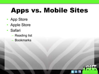 Apps vs. Mobile Sites
• App Store
• Apple Store
• Safari
  – Reading list
  – Bookmarks
 