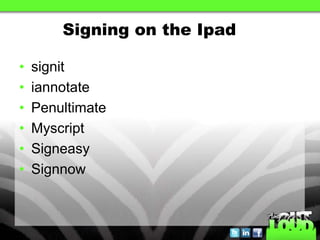 Signing on the Ipad

•   signit
•   iannotate
•   Penultimate
•   Myscript
•   Signeasy
•   Signnow
 