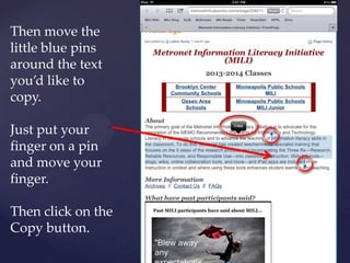 Then move the
little blue pins
around the text
you’d like to
copy.
Just put your
finger on a pin
and move your
finger.
Then click on the
Copy button.
 