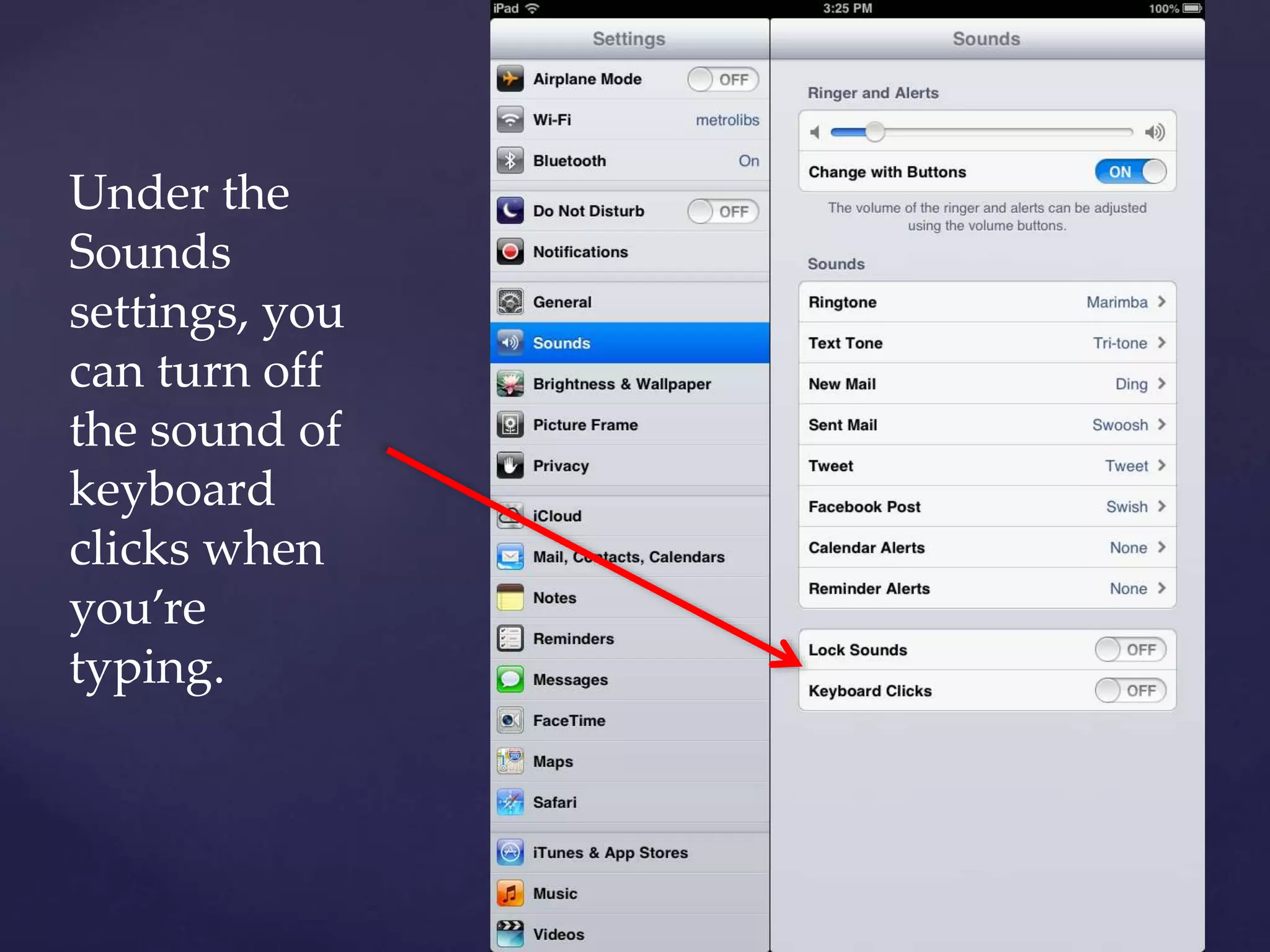 Under the
Sounds
settings, you
can turn off
the sound of
keyboard
clicks when
you’re
typing.
 