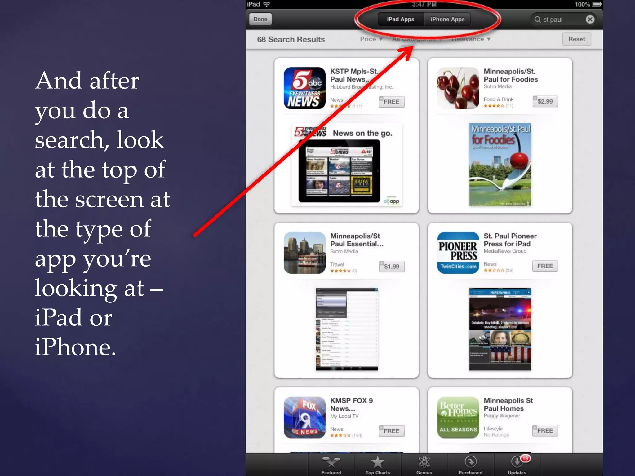 And after
you do a
search, look
at the top of
the screen at
the type of
app you’re
looking at –
iPad or
iPhone.
 