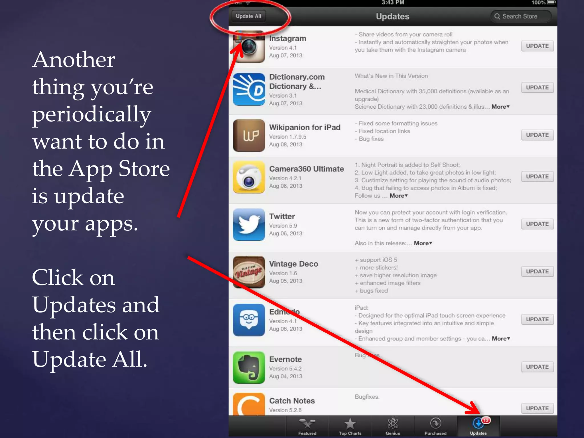 Another
thing you’re
periodically
want to do in
the App Store
is update
your apps.
Click on
Updates and
then click on
Update All.
 