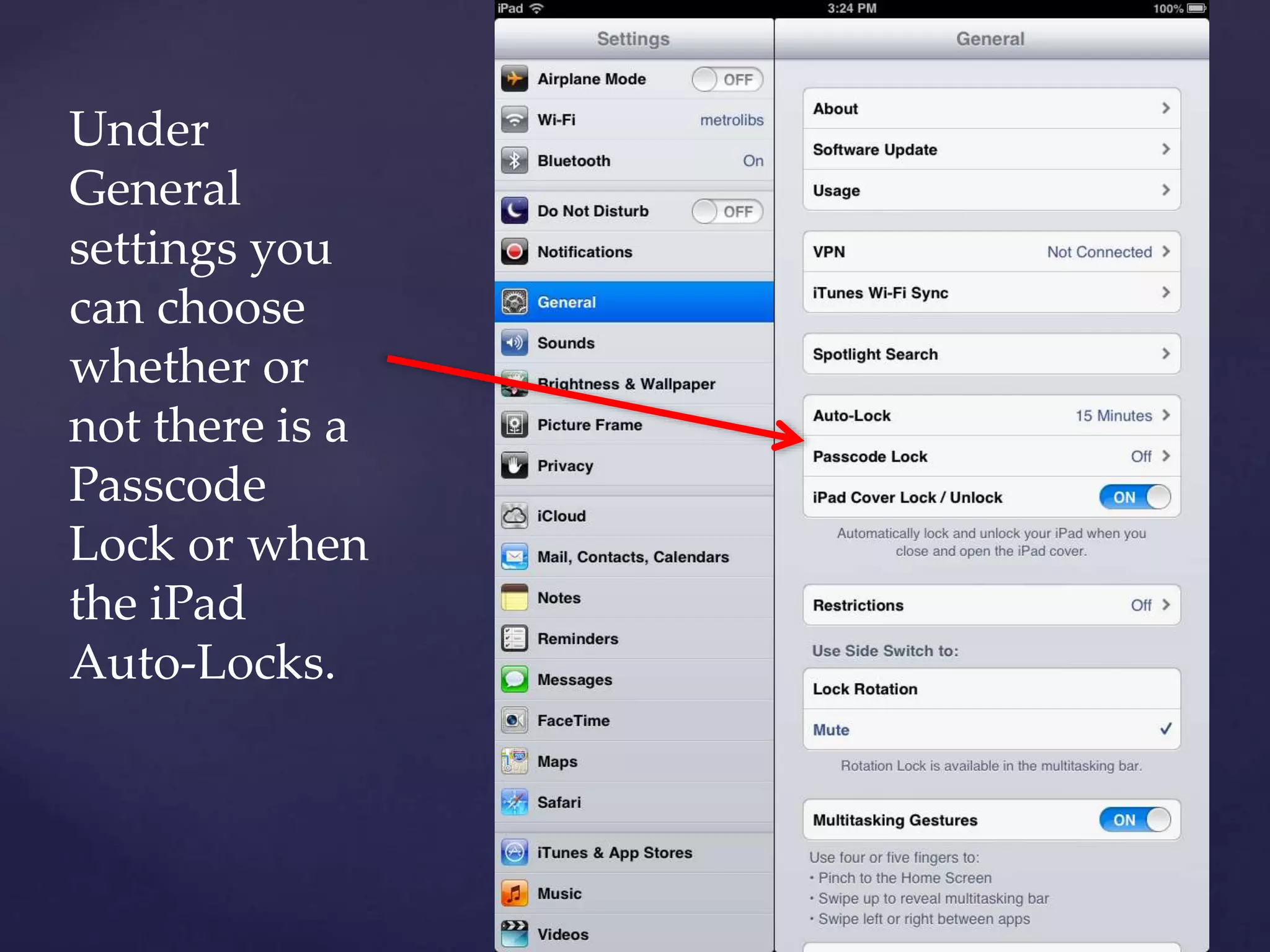 Under
General
settings you
can choose
whether or
not there is a
Passcode
Lock or when
the iPad
Auto-Locks.
 