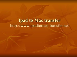 Ipad to Mac transfer http://www.ipadtomac-transfer.net 