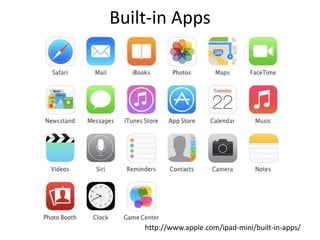 Built-in Apps
http://www.apple.com/ipad-mini/built-in-apps/
 