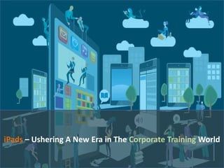 iPads – Ushering A New Era in The Corporate Training World
 
