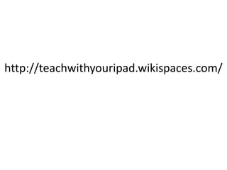 http://teachwithyouripad.wikispaces.com/