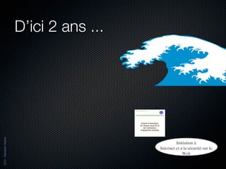 2012 - Sébastien Stasse




                          D’ici 2 ans ...
 