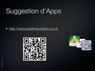 Suggestion d’Apps

                          http://www.ipadineducation.co.uk
2012 - Sébastien Stasse
 