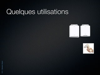 2012 - Sébastien Stasse




                          Quelques utilisations
 
