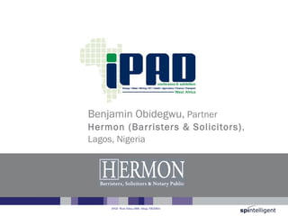 Title of presentation Benjamin Obidegwu,  Partner  Hermon (Barristers & Solicitors) ,  Lagos, Nigeria 