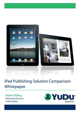 iPad Publishing Solution Comparison
Whitepaper
Robert Elding
Marketing Director
YUDU Media
 