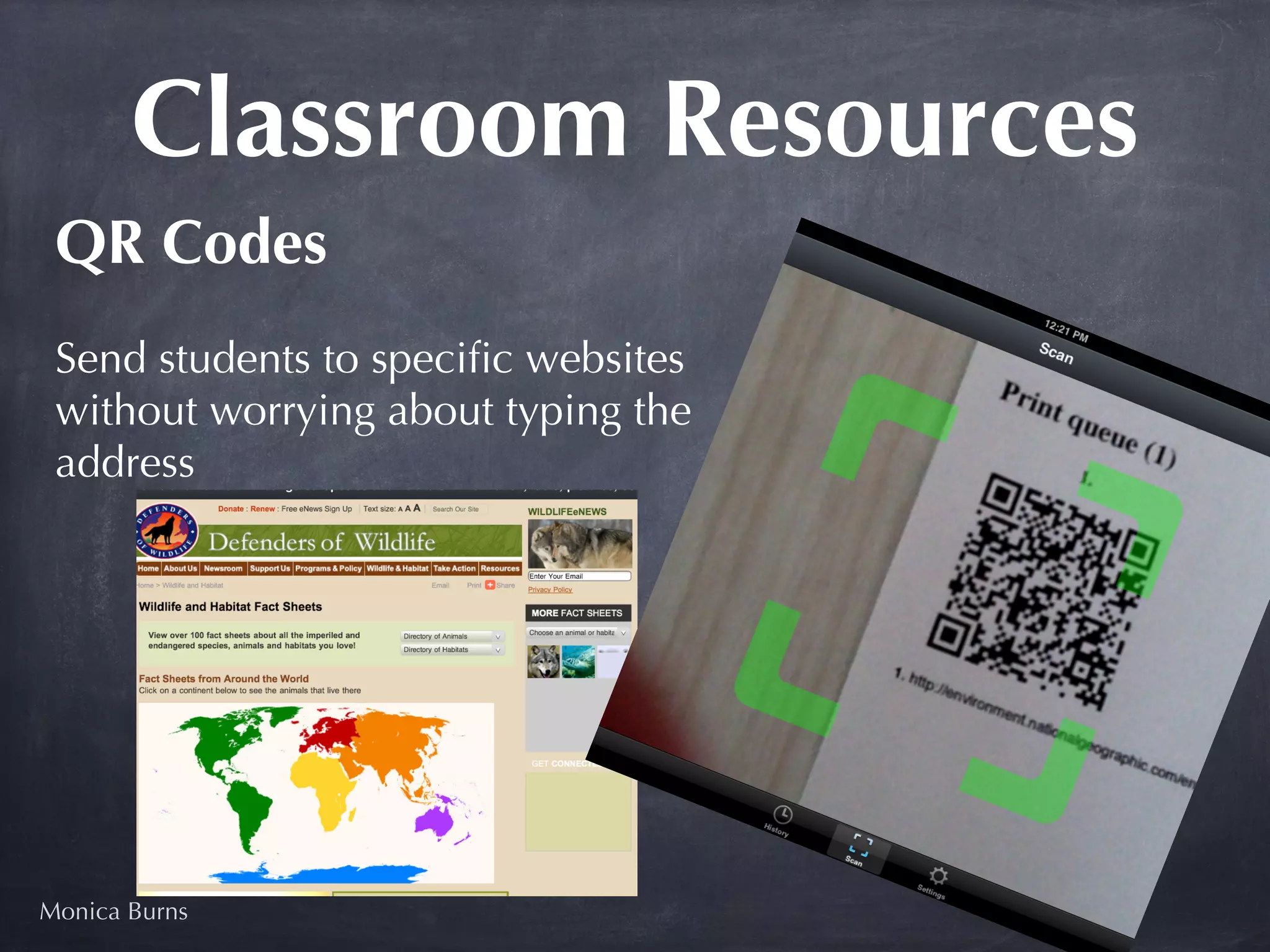 Classroom Resources
 QR Codes
 Send students to speciﬁc websites
 without worrying about typing the
 address




Monica Burns
 