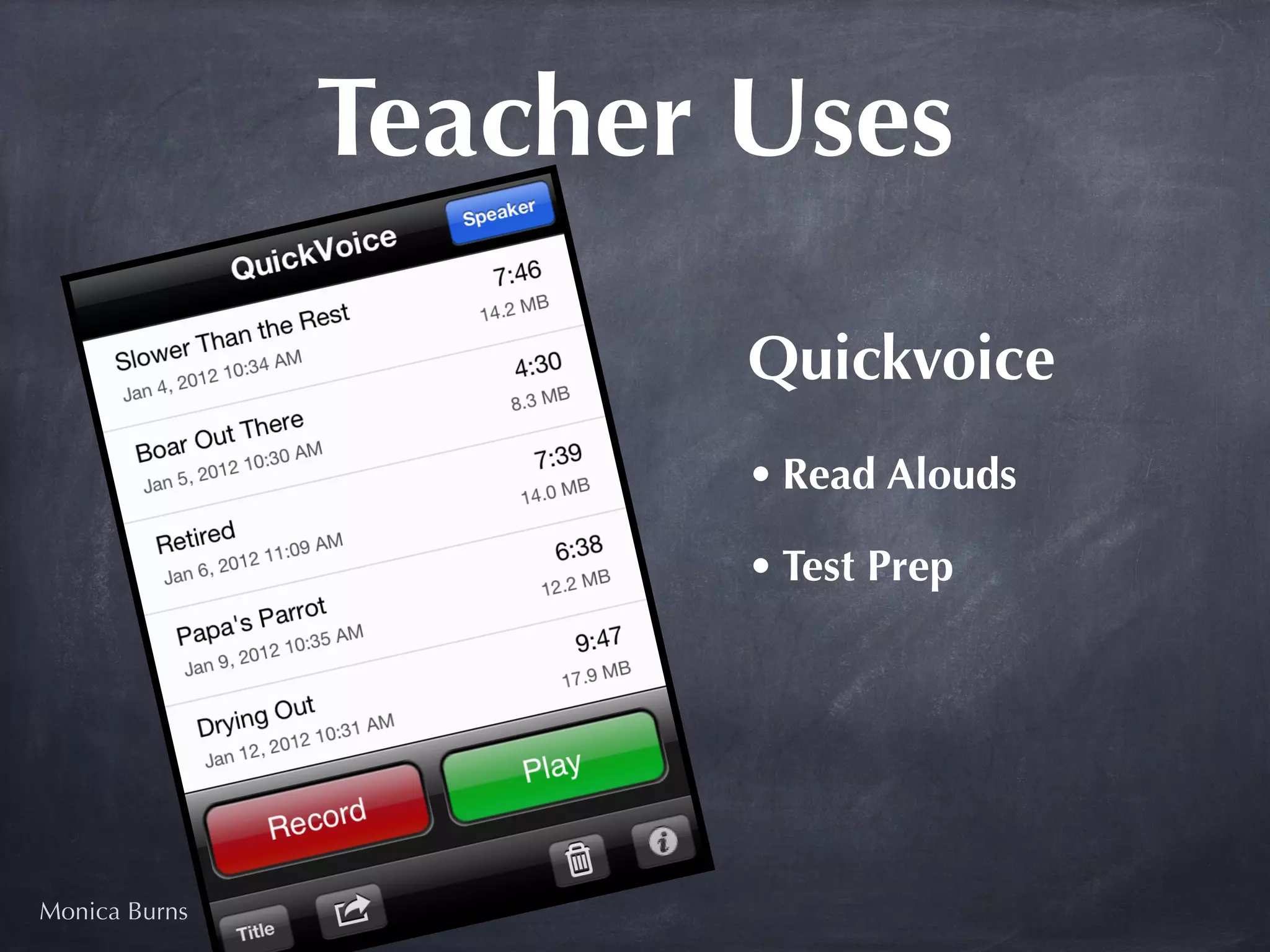 Teacher Uses

                       Quickvoice
                       • Read Alouds

                       • Test Prep




Monica Burns
 