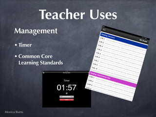 Teacher Uses
      Management
      • Timer

      • Common Core
        Learning Standards




Monica Burns
 