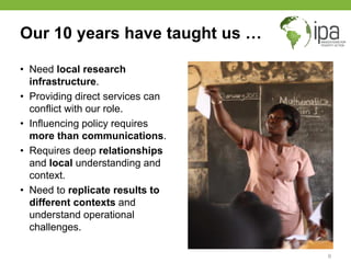 Our 10 years have taught us …
• Need local research
infrastructure.
• Providing direct services can
conflict with our role...