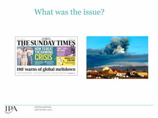 What was the issue?

#IPASocialWorks
15th October 2013

 