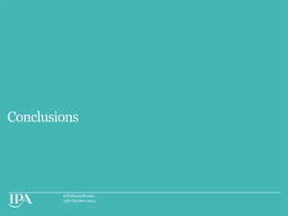 Conclusions

#IPASocialWorks
15th October 2013

 