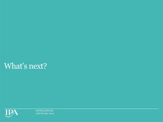 What‟s next?

#IPASocialWorks
15th October 2013

 