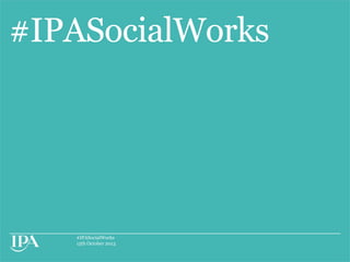 #IPASocialWorks

#IPASocialWorks
15th October 2013

 