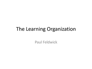 The Learning Organization
Paul Feldwick

 