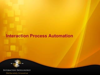 Interaction Process Automation 