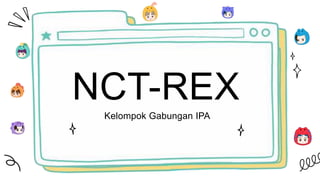 NCT-REX
Kelompok Gabungan IPA
 